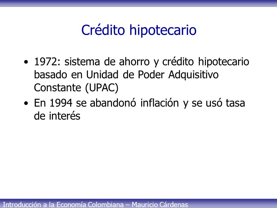 Crédito hipotecario 1972: sistema de ahorro y crédito hipotecario basado en Unidad de Poder Adquisitivo Constante (UPAC)