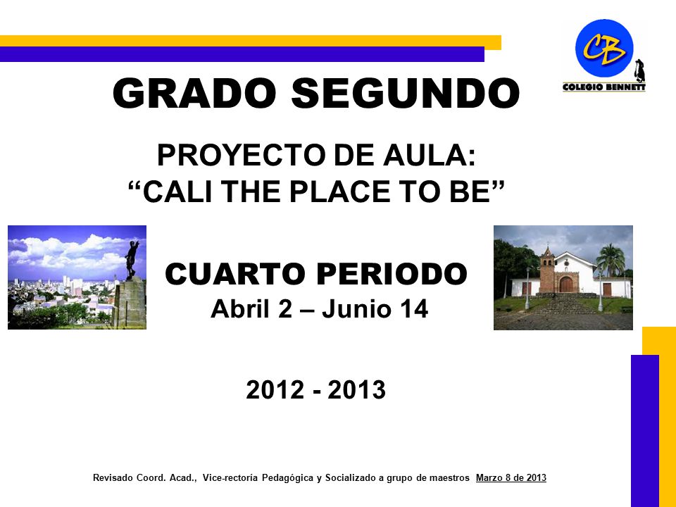 GRADO SEGUNDO PROYECTO DE AULA: CALI THE PLACE TO BE CUARTO PERIODO Abril 2 – Junio Revisado Coord.