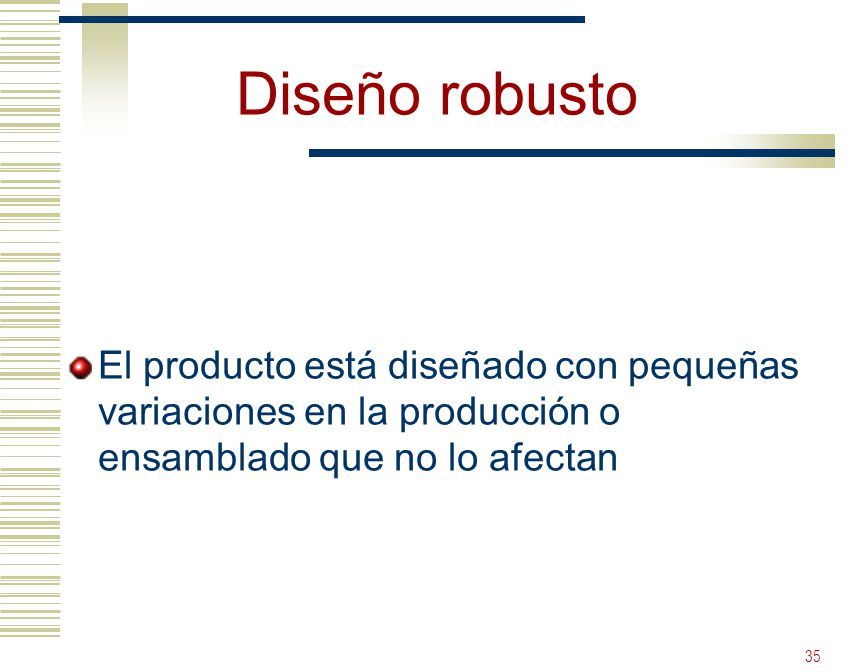 Diseño robusto El producto está diseñado con pequeñas variaciones en la producción o ensamblado que no lo afectan.