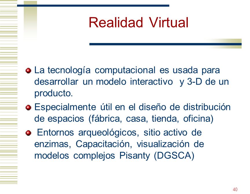 Realidad Virtual La tecnología computacional es usada para desarrollar un modelo interactivo y 3-D de un producto.