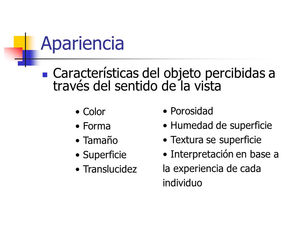 Apariencia Características del objeto percibidas a través del sentido de la vista. Color. Forma. Tamaño.