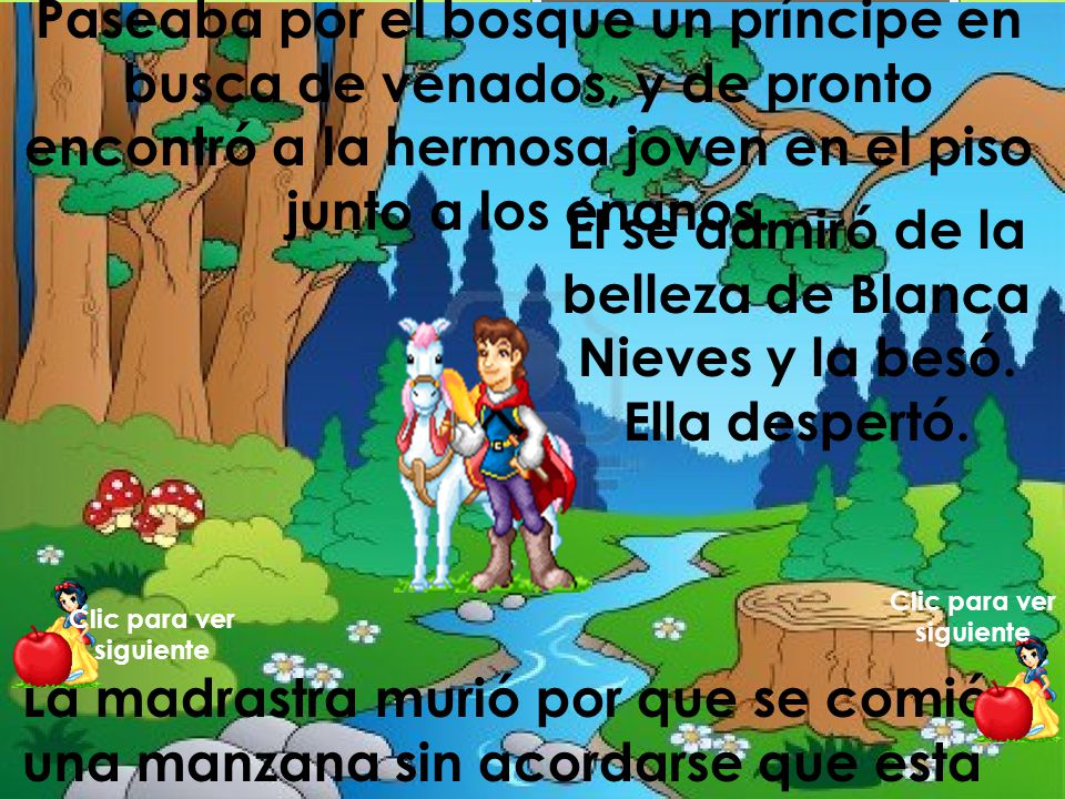 Él se admiró de la belleza de Blanca Nieves y la besó. Ella despertó.