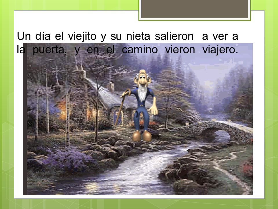 Un día el viejito y su nieta salieron a ver a la puerta, y en el camino vieron viajero.