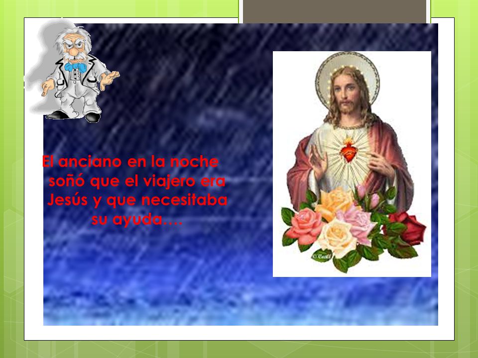 El anciano en la noche soñó que el viajero era Jesús y que necesitaba su ayuda….