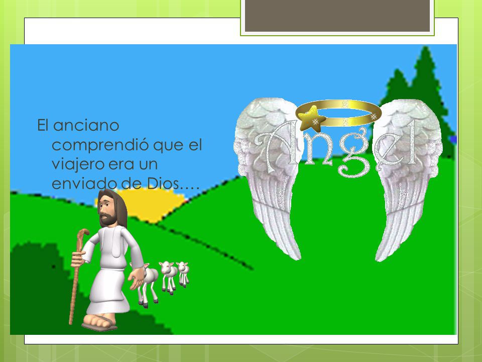 El anciano comprendió que el viajero era un enviado de Dios….