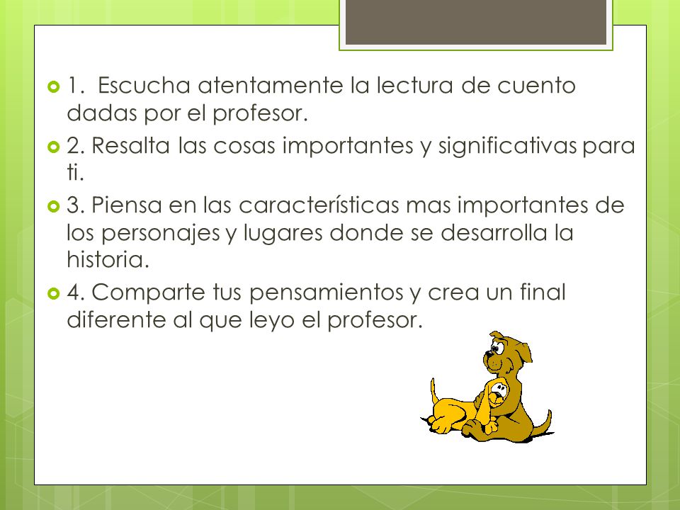 1. Escucha atentamente la lectura de cuento dadas por el profesor.