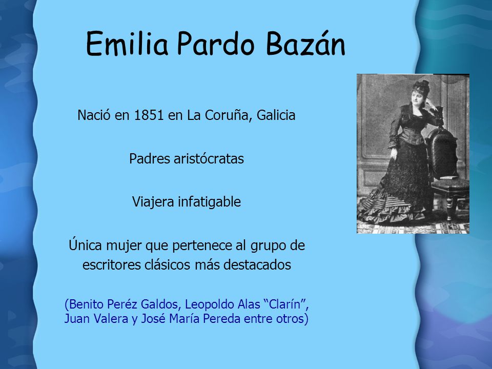 Emilia Pardo Bazán Nació en 1851 en La Coruña, Galicia