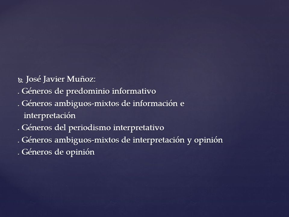 José Javier Muñoz: . Géneros de predominio informativo. . Géneros ambiguos-mixtos de información e.