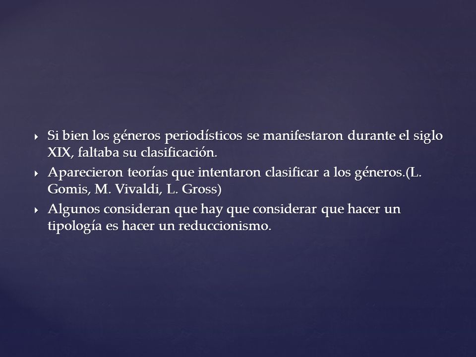 Si bien los géneros periodísticos se manifestaron durante el siglo XIX, faltaba su clasificación.