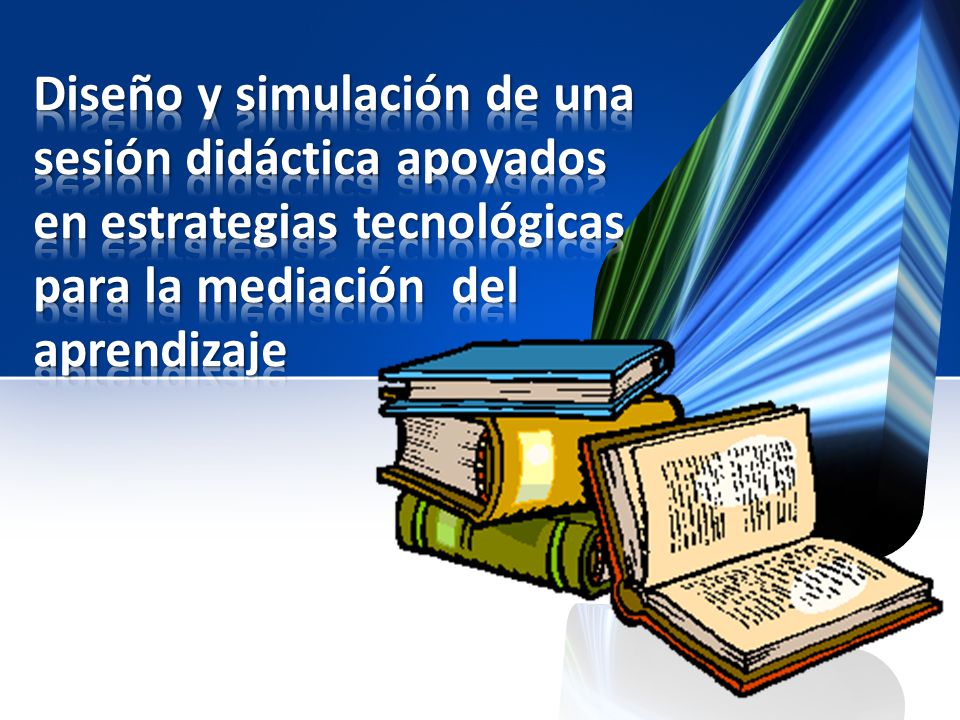 Diseño y simulación de una sesión didáctica apoyados en estrategias tecnológicas para la mediación del aprendizaje