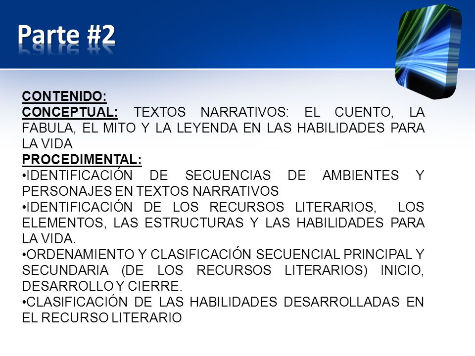 Parte #2 CONTENIDO: CONCEPTUAL: TEXTOS NARRATIVOS: EL CUENTO, LA FABULA, EL MITO Y LA LEYENDA EN LAS HABILIDADES PARA LA VIDA.