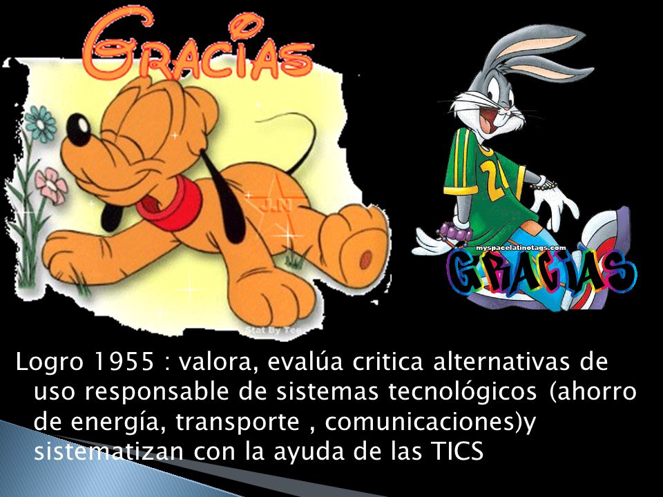 Logro 1955 : valora, evalúa critica alternativas de uso responsable de sistemas tecnológicos (ahorro de energía, transporte , comunicaciones)y sistematizan con la ayuda de las TICS