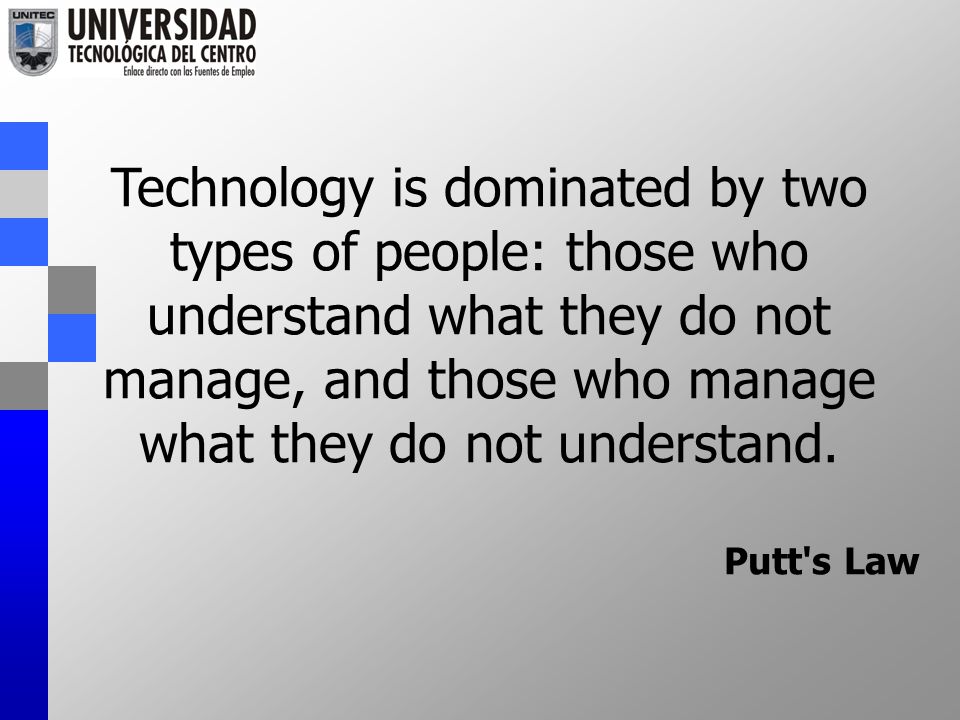 Technology is dominated by two types of people: those who understand what they do not manage, and those who manage what they do not understand.