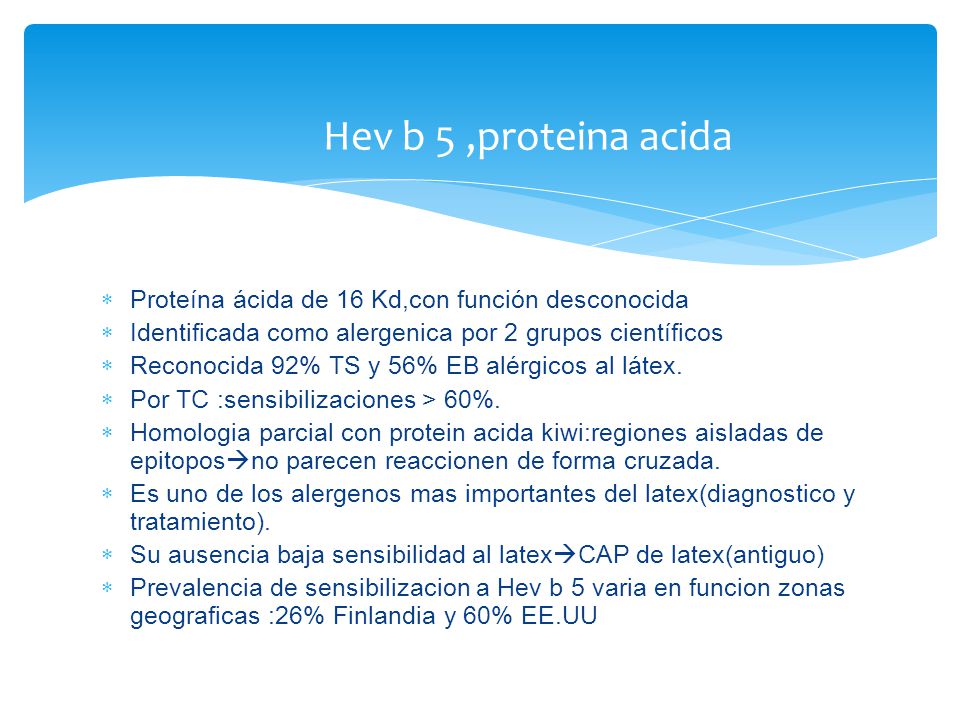 Hev b 5 ,proteina acida Proteína ácida de 16 Kd,con función desconocida. Identificada como alergenica por 2 grupos científicos.