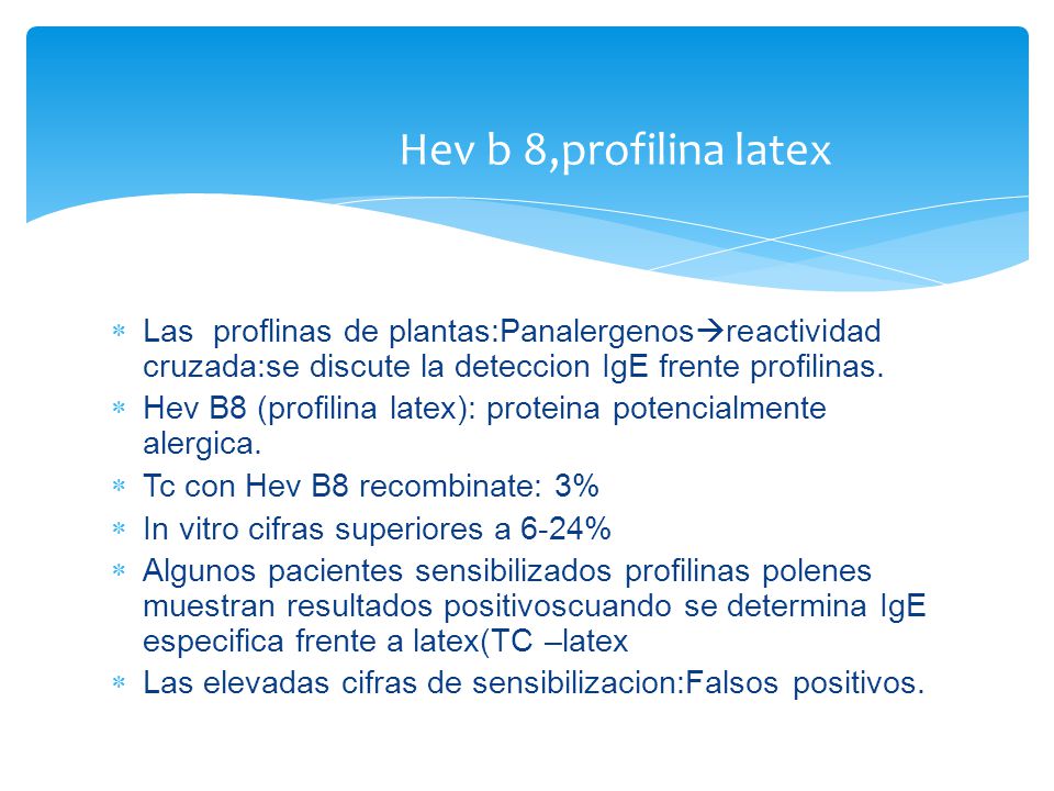 Hev b 8,profilina latex Las proflinas de plantas:Panalergenosreactividad cruzada:se discute la deteccion IgE frente profilinas.