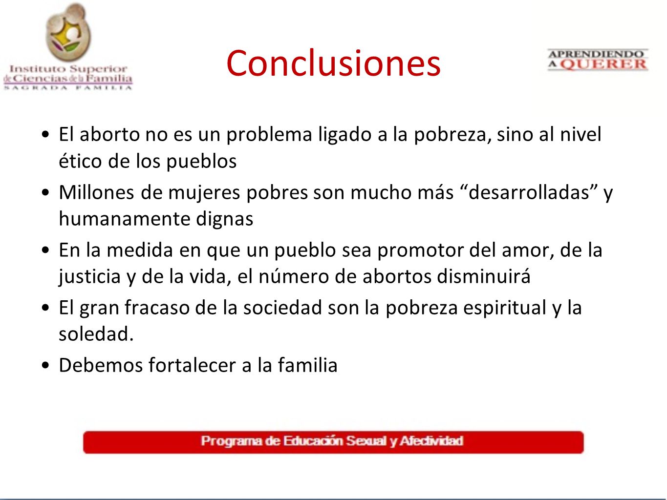 Conclusiones El aborto no es un problema ligado a la pobreza, sino al nivel ético de los pueblos.
