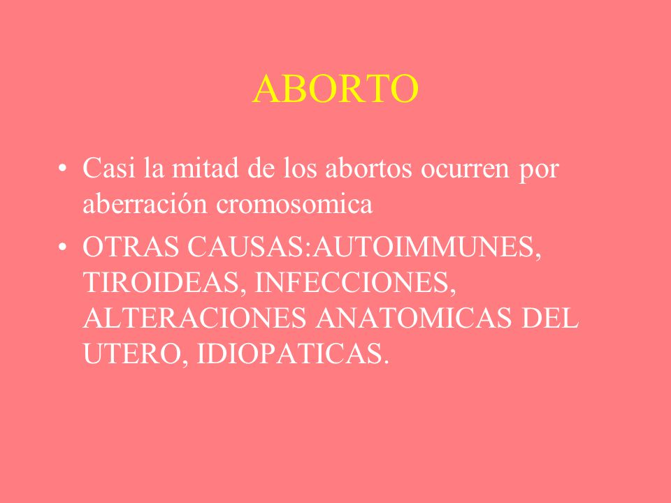 ABORTO Casi la mitad de los abortos ocurren por aberración cromosomica