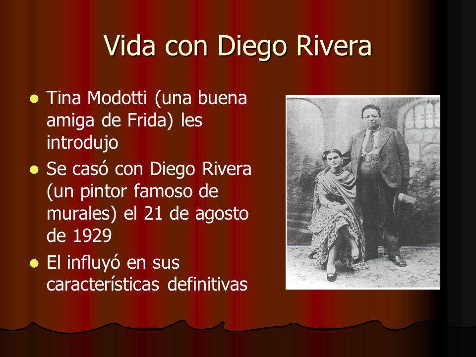 Vida con Diego Rivera Tina Modotti (una buena amiga de Frida) les introdujo.