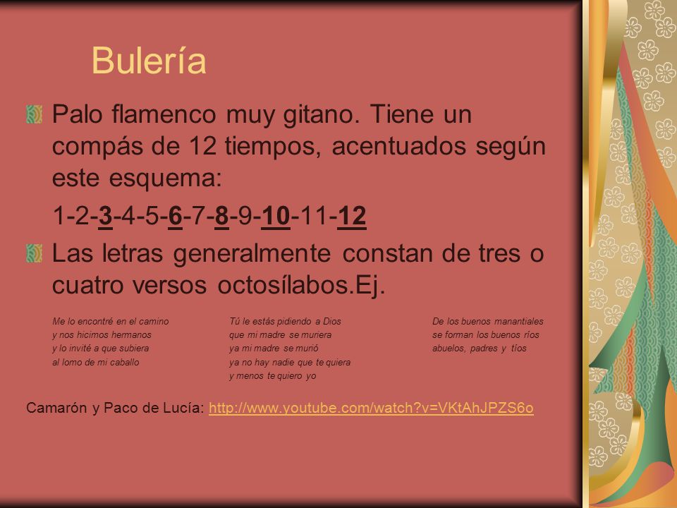 Bulería Palo flamenco muy gitano. Tiene un compás de 12 tiempos, acentuados según este esquema: