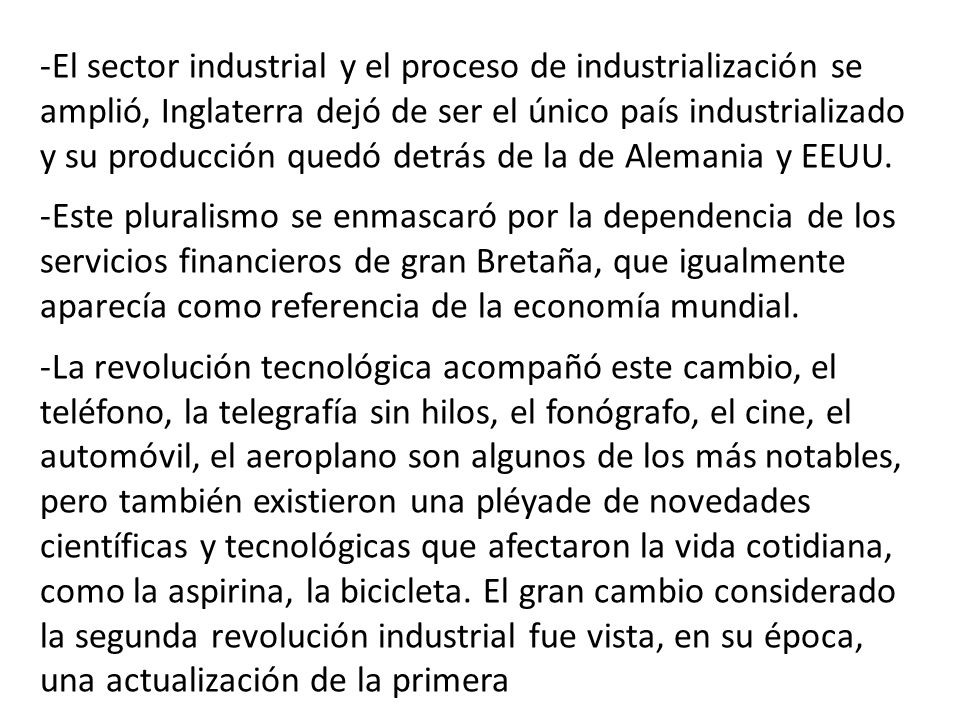 El sector industrial y el proceso de industrialización se amplió, Inglaterra dejó de ser el único país industrializado y su producción quedó detrás de la de Alemania y EEUU.
