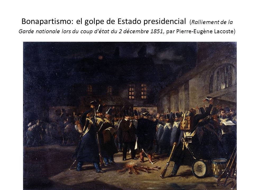 Bonapartismo: el golpe de Estado presidencial (Ralliement de la Garde nationale lors du coup d état du 2 décembre 1851, par Pierre-Eugène Lacoste)