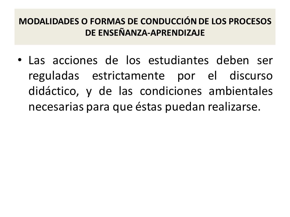 MODALIDADES O FORMAS DE CONDUCCIÓN DE LOS PROCESOS DE ENSEÑANZA-APRENDIZAJE