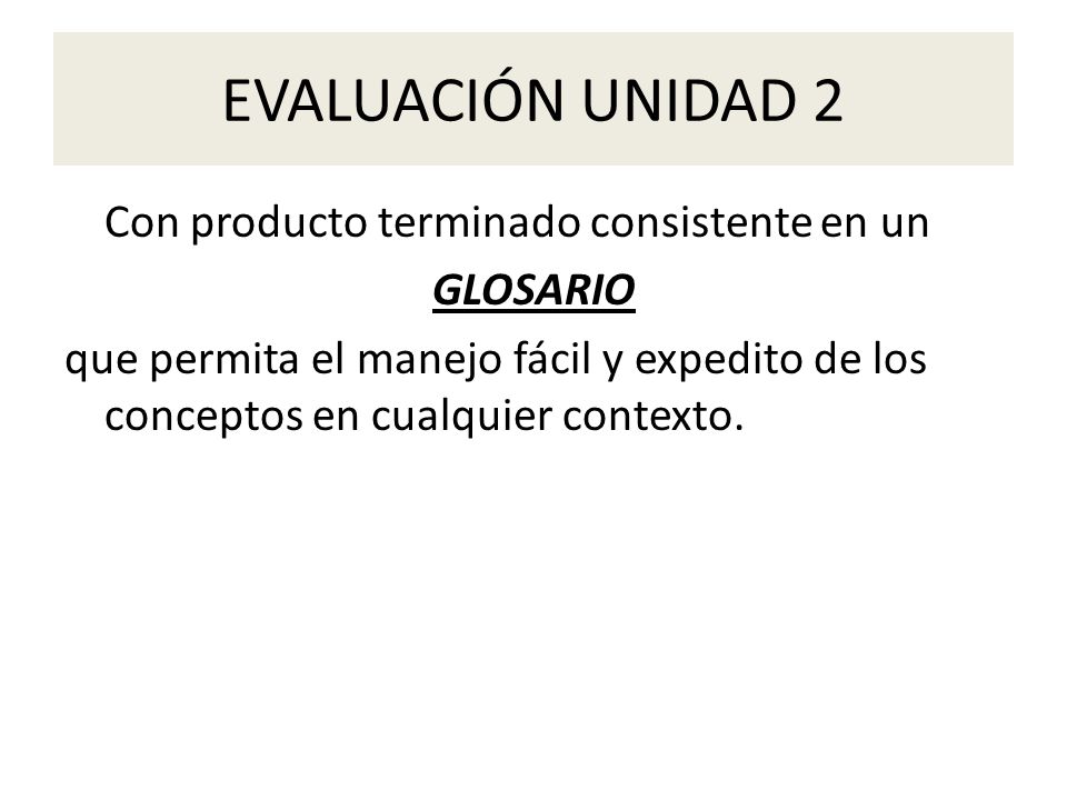 EVALUACIÓN UNIDAD 2 Con producto terminado consistente en un GLOSARIO