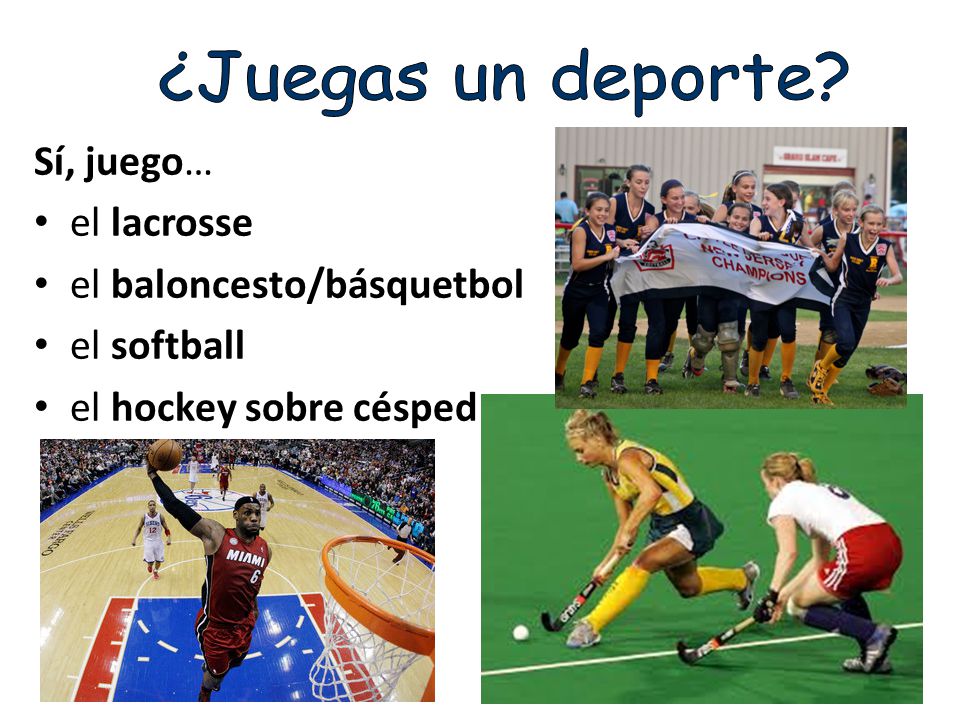 ¿Juegas un deporte Sí, juego… el lacrosse el baloncesto/básquetbol