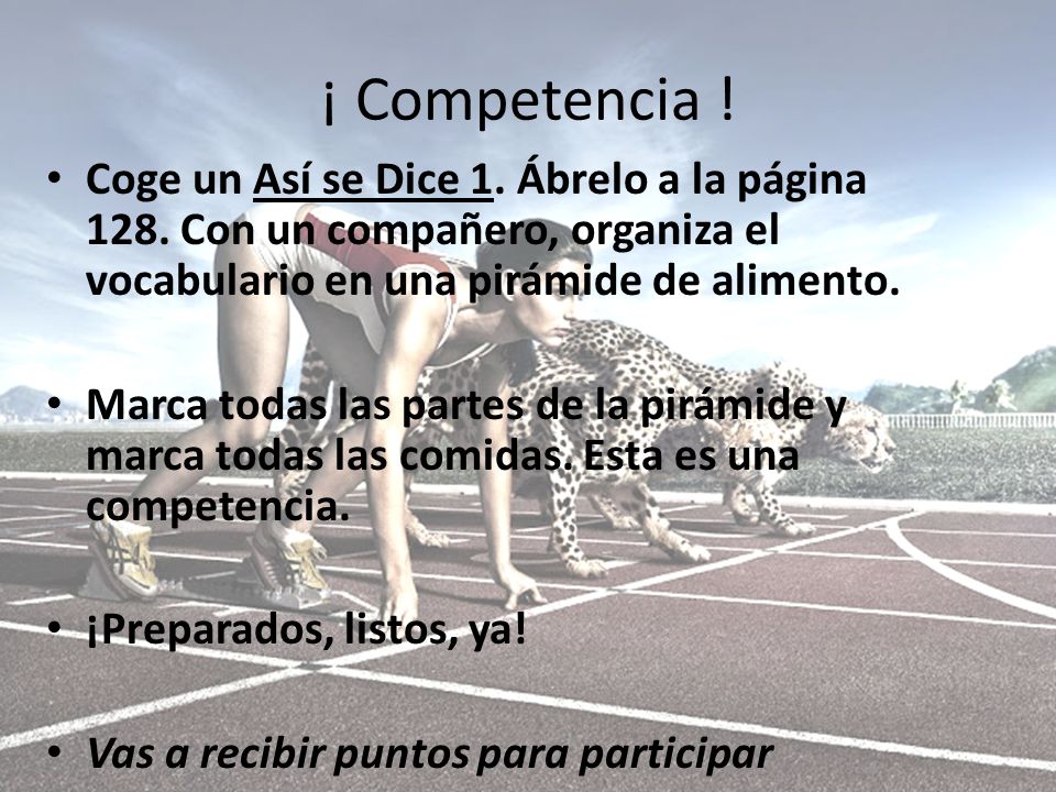 ¡ Competencia ! Coge un Así se Dice 1. Ábrelo a la página 128. Con un compañero, organiza el vocabulario en una pirámide de alimento.