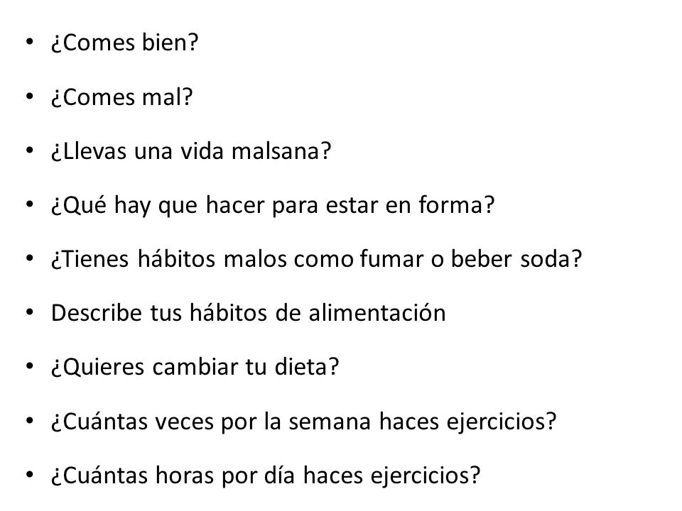 ¿Comes bien ¿Comes mal ¿Llevas una vida malsana ¿Qué hay que hacer para estar en forma ¿Tienes hábitos malos como fumar o beber soda