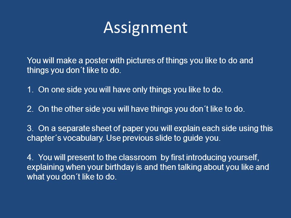 Assignment You will make a poster with pictures of things you like to do and things you don´t like to do.