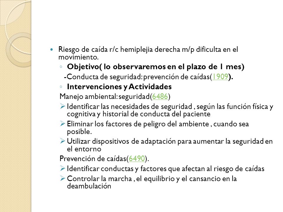 Riesgo de caída r/c hemiplejia derecha m/p dificulta en el movimiento.