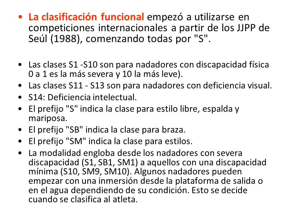 La clasificación funcional empezó a utilizarse en competiciones internacionales a partir de los JJPP de Seúl (1988), comenzando todas por S .
