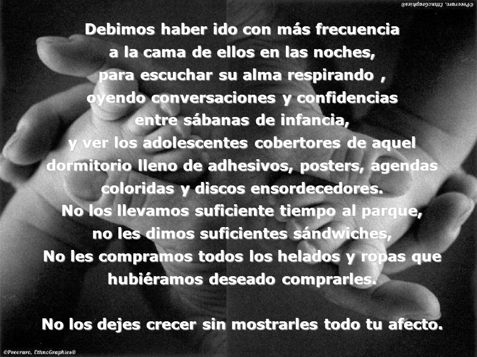 Debimos haber ido con más frecuencia a la cama de ellos en las noches,