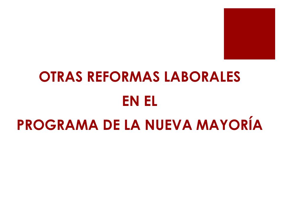 OTRAS REFORMAS LABORALES EN EL PROGRAMA DE LA NUEVA MAYORÍA