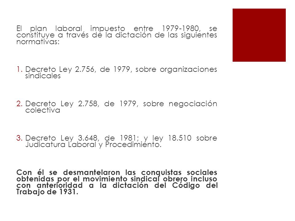 El plan laboral impuesto entre , se constituye a través de la dictación de las siguientes normativas:
