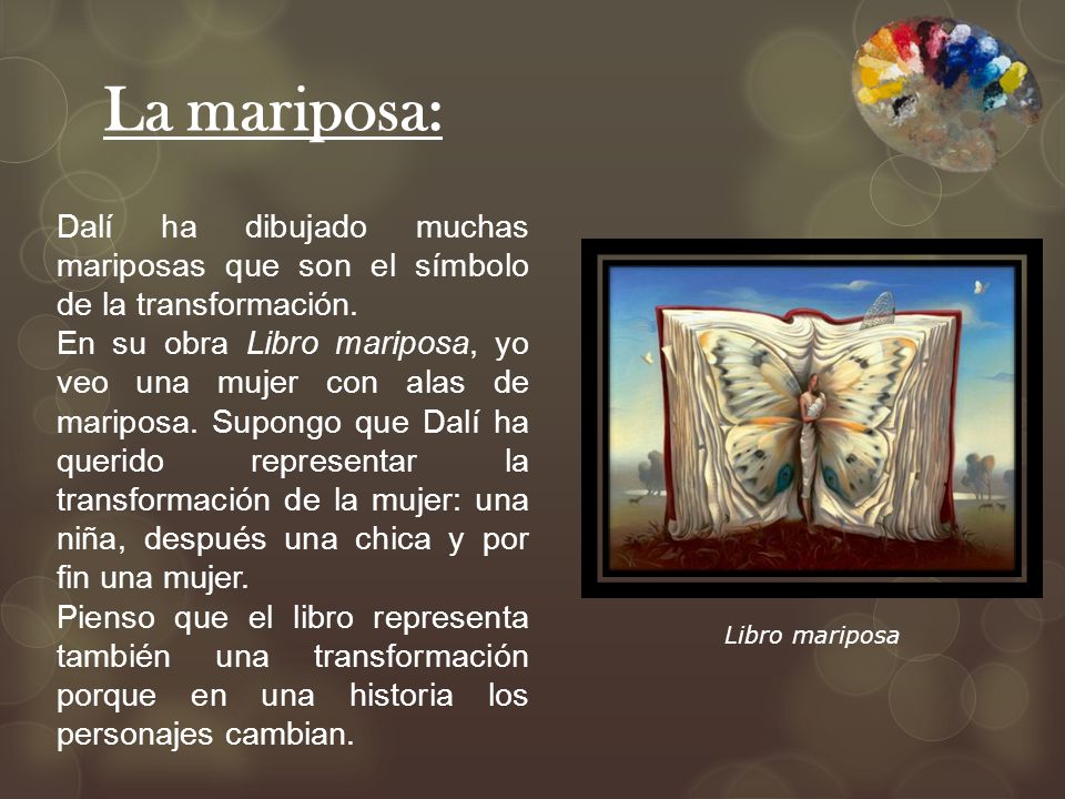 La mariposa: Dalí ha dibujado muchas mariposas que son el símbolo de la transformación.