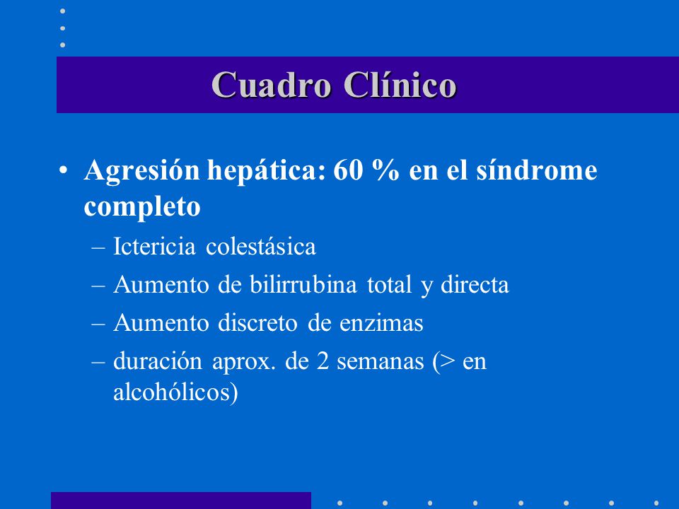 Cuadro Clínico Agresión hepática: 60 % en el síndrome completo