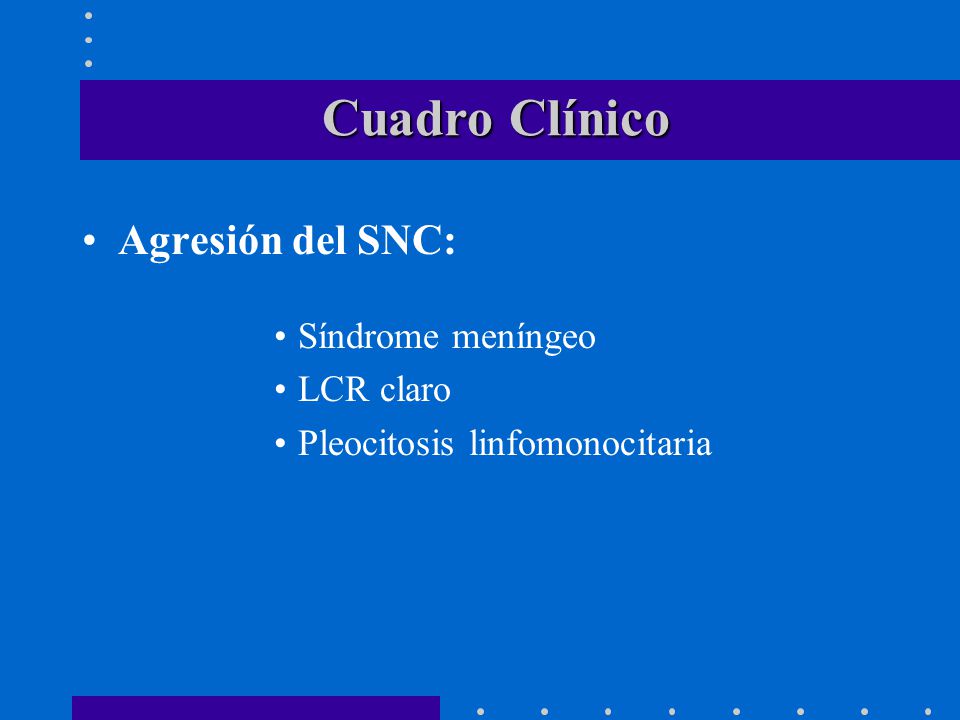 Cuadro Clínico Agresión del SNC: Síndrome meníngeo LCR claro