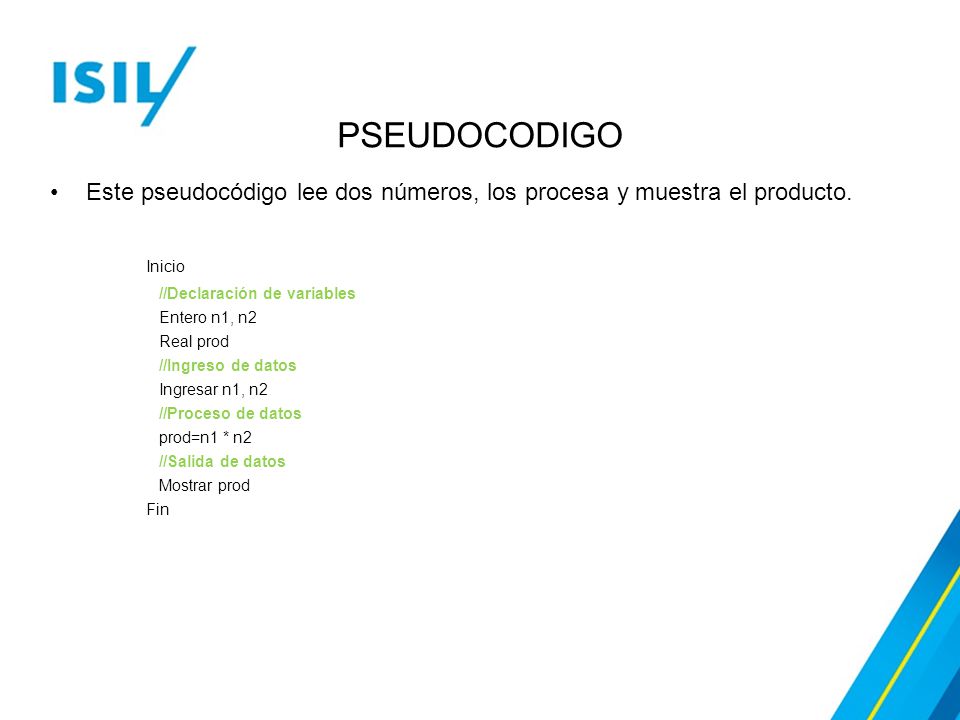 PSEUDOCODIGO Este pseudocódigo lee dos números, los procesa y muestra el producto. Inicio. //Declaración de variables.