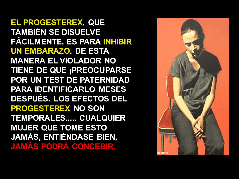 EL PROGESTEREX, QUE TAMBIÉN SE DISUELVE FÁCILMENTE, ES PARA INHIBIR UN EMBARAZO.