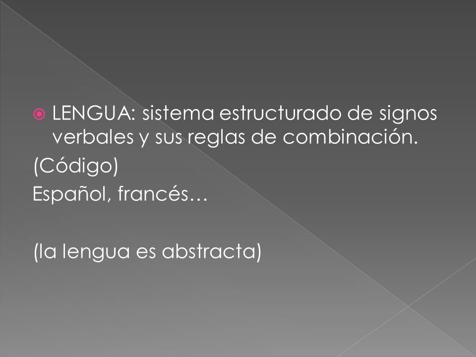 LENGUA: sistema estructurado de signos verbales y sus reglas de combinación.