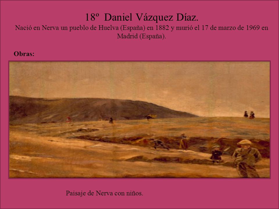 18º Daniel Vázquez Díaz. Nació en Nerva un pueblo de Huelva (España) en 1882 y murió el 17 de marzo de 1969 en Madrid (España).