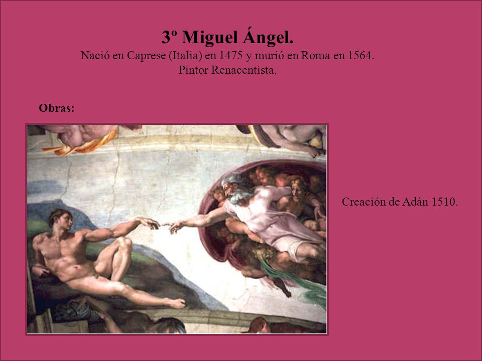 Nació en Caprese (Italia) en 1475 y murió en Roma en 1564.