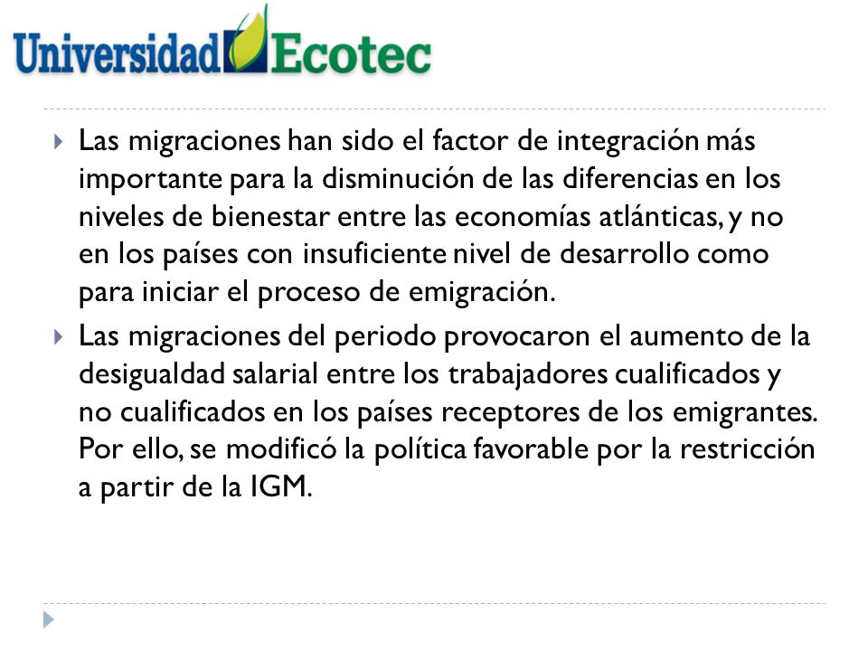 Las migraciones han sido el factor de integración más importante para la disminución de las diferencias en los niveles de bienestar entre las economías atlánticas, y no en los países con insuficiente nivel de desarrollo como para iniciar el proceso de emigración.