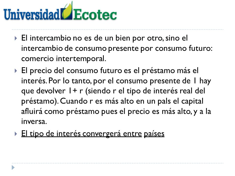 El intercambio no es de un bien por otro, sino el intercambio de consumo presente por consumo futuro: comercio intertemporal.