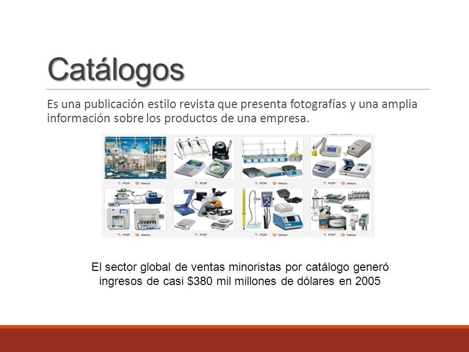 Catálogos Es una publicación estilo revista que presenta fotografías y una amplia información sobre los productos de una empresa.