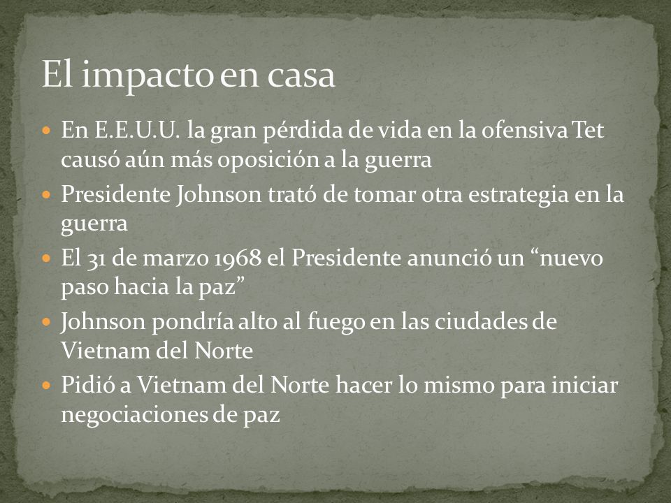 El impacto en casa En E.E.U.U. la gran pérdida de vida en la ofensiva Tet causó aún más oposición a la guerra.