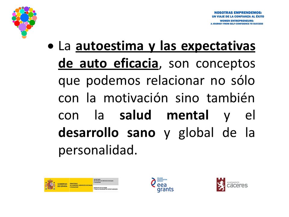 La autoestima y las expectativas de auto eficacia, son conceptos que podemos relacionar no sólo con la motivación sino también con la salud mental y el desarrollo sano y global de la personalidad.
