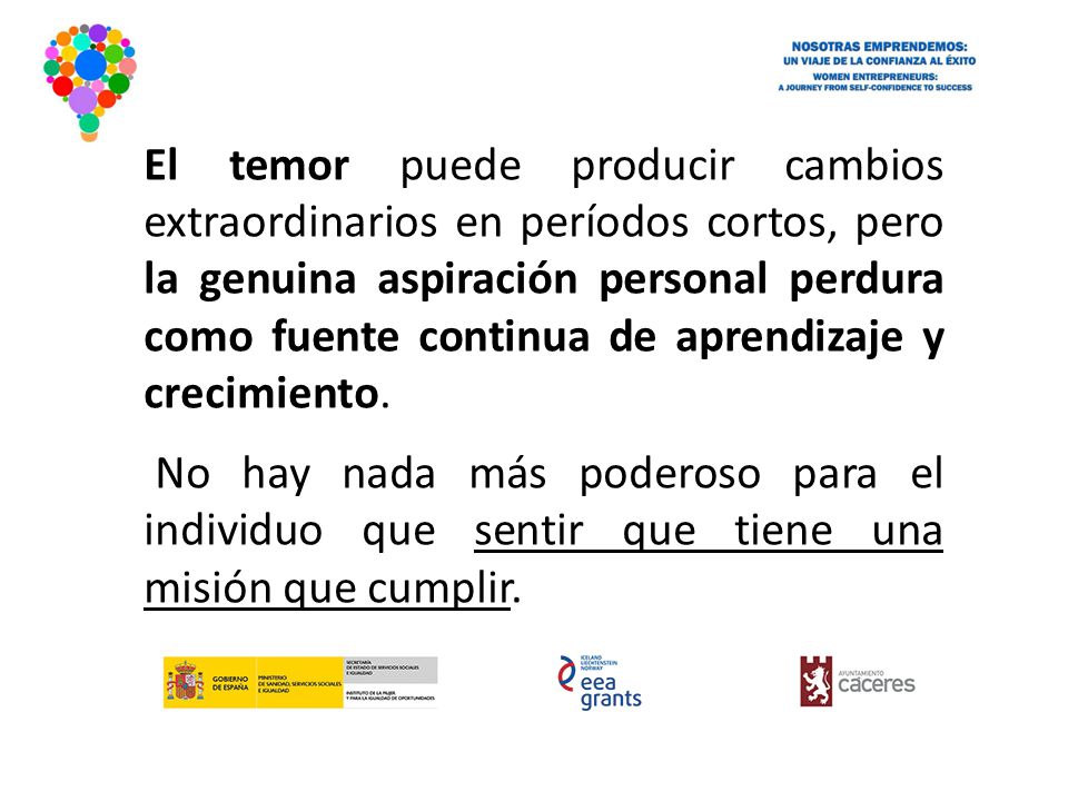 El temor puede producir cambios extraordinarios en períodos cortos, pero la genuina aspiración personal perdura como fuente continua de aprendizaje y crecimiento.